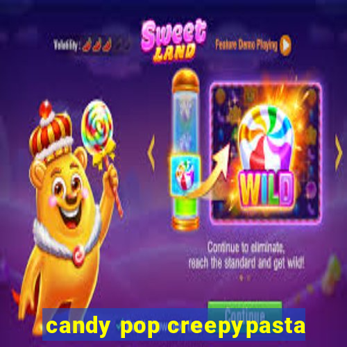 candy pop creepypasta